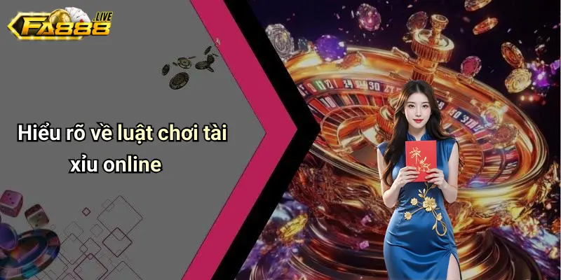 Hiểu rõ về luật chơi tài xỉu online