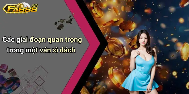 Các giai đoạn quan trọng trong một ván xì dách